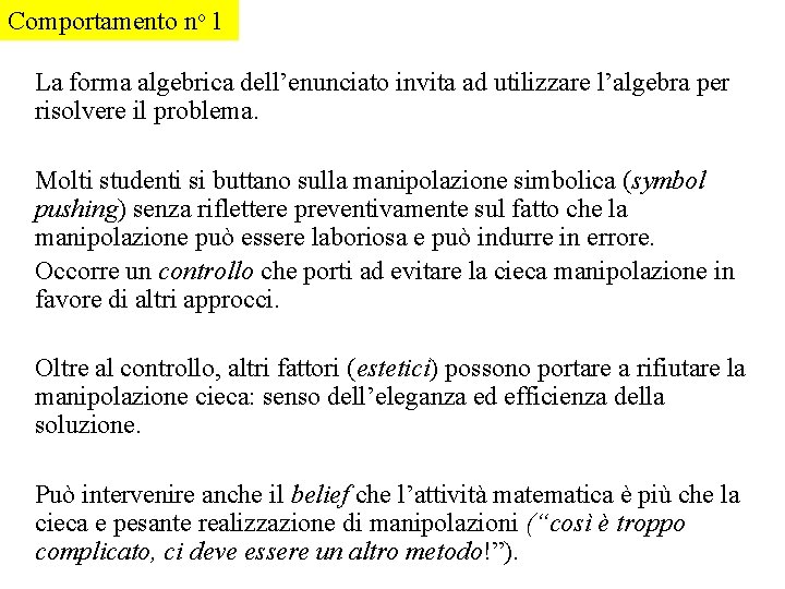 Comportamento no 1 La forma algebrica dell’enunciato invita ad utilizzare l’algebra per risolvere il