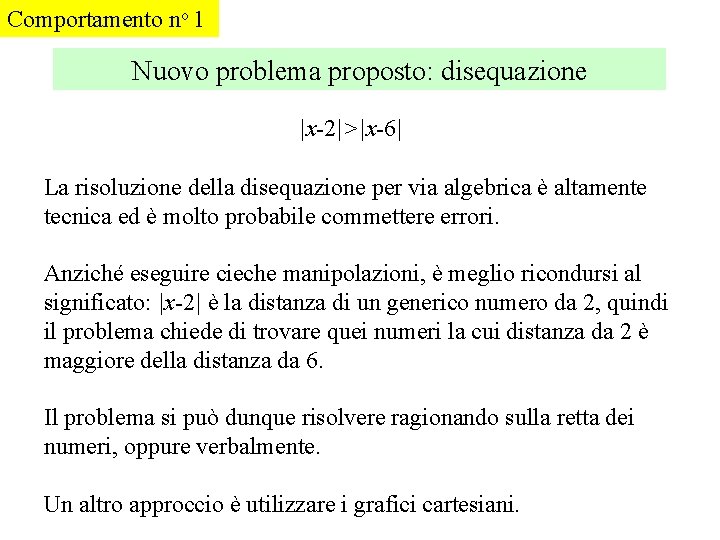 Comportamento no 1 Nuovo problema proposto: disequazione |x-2|>|x-6| La risoluzione della disequazione per via