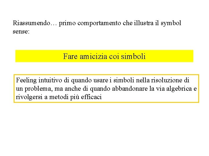 Riassumendo… primo comportamento che illustra il symbol sense: Fare amicizia coi simboli Feeling intuitivo