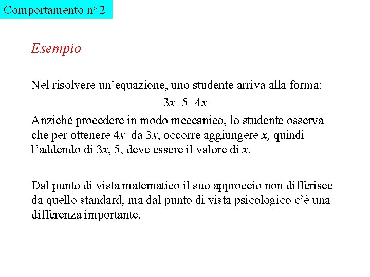 Comportamento no 2 Esempio Nel risolvere un’equazione, uno studente arriva alla forma: 3 x+5=4