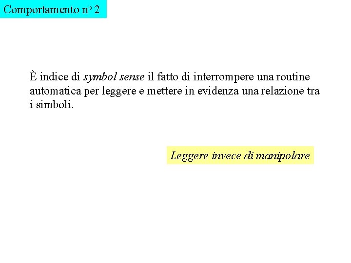 Comportamento no 2 È indice di symbol sense il fatto di interrompere una routine
