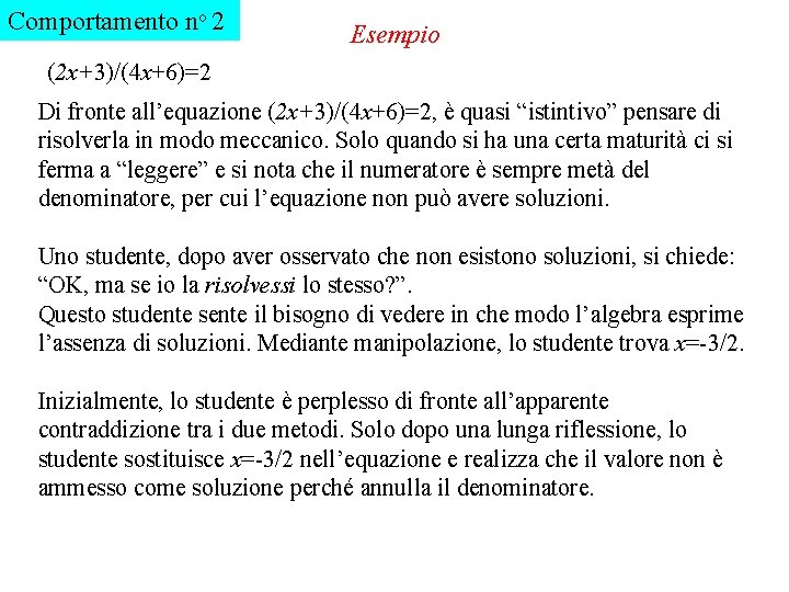 Comportamento no 2 Esempio (2 x+3)/(4 x+6)=2 Di fronte all’equazione (2 x+3)/(4 x+6)=2, è