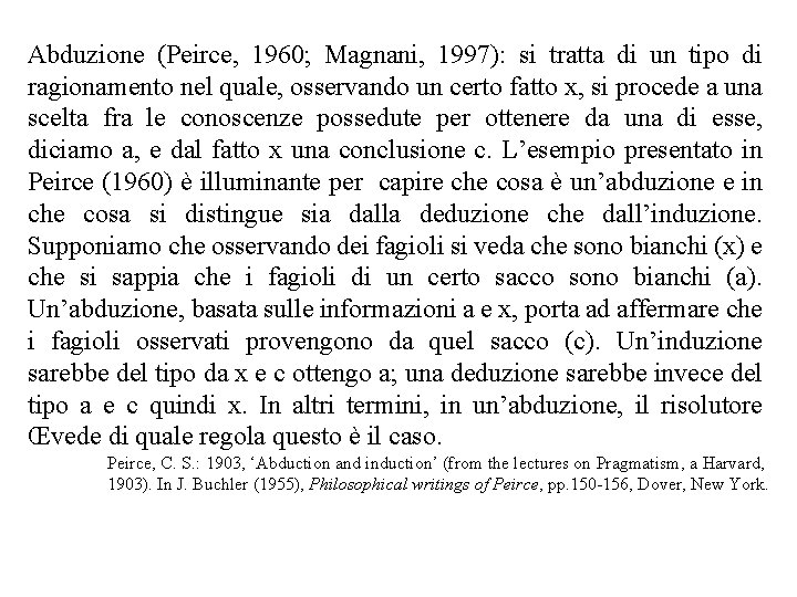 Abduzione (Peirce, 1960; Magnani, 1997): si tratta di un tipo di ragionamento nel quale,