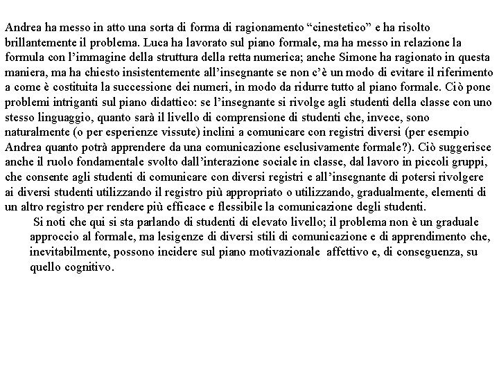 Andrea ha messo in atto una sorta di forma di ragionamento “cinestetico” e ha