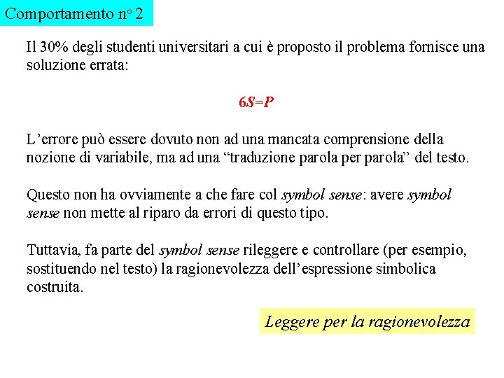 Comportamento no 2 Il 30% degli studenti universitari a cui è proposto il problema