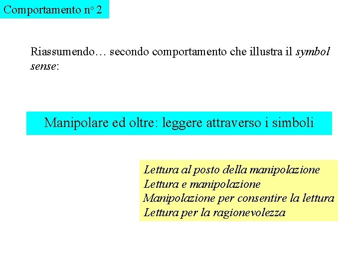 Comportamento no 2 Riassumendo… secondo comportamento che illustra il symbol sense: Manipolare ed oltre: