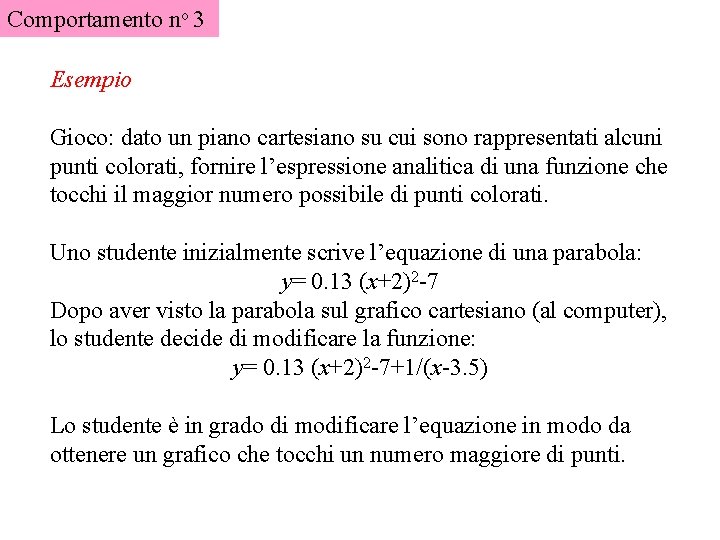 Comportamento no 3 Esempio Gioco: dato un piano cartesiano su cui sono rappresentati alcuni