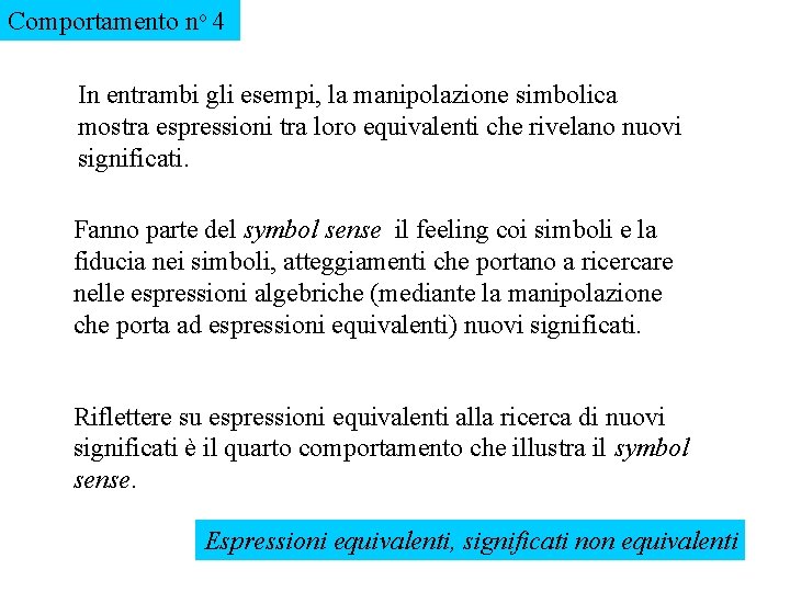 Comportamento no 4 In entrambi gli esempi, la manipolazione simbolica mostra espressioni tra loro