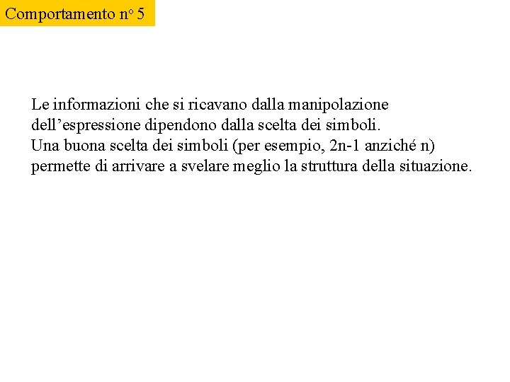 Comportamento no 5 Le informazioni che si ricavano dalla manipolazione dell’espressione dipendono dalla scelta