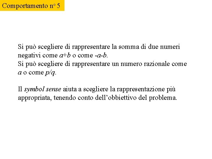 Comportamento no 5 Si può scegliere di rappresentare la somma di due numeri negativi