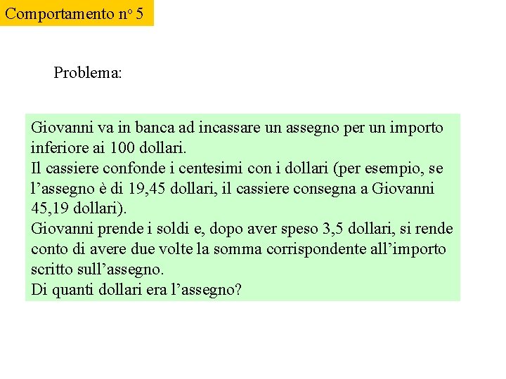 Comportamento no 5 Problema: Giovanni va in banca ad incassare un assegno per un