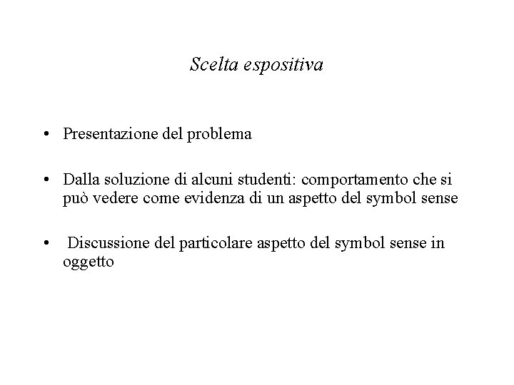 Scelta espositiva • Presentazione del problema • Dalla soluzione di alcuni studenti: comportamento che