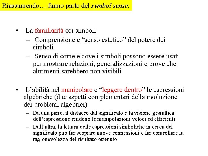 Riassumendo… fanno parte del symbol sense: • La familiarità coi simboli – Comprensione e