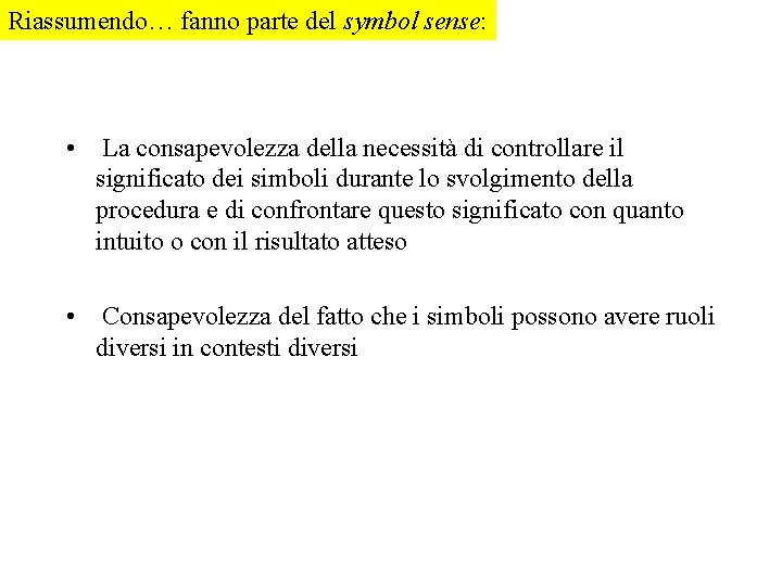 Riassumendo… fanno parte del symbol sense: • La consapevolezza della necessità di controllare il