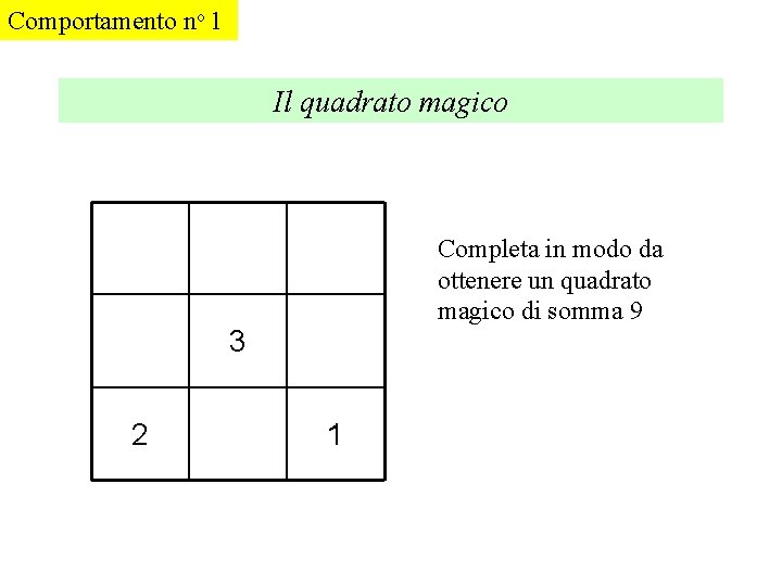 Comportamento no 1 Il quadrato magico Completa in modo da ottenere un quadrato magico