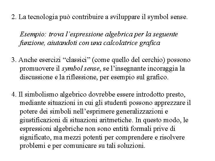 2. La tecnologia può contribuire a sviluppare il symbol sense. Esempio: trova l’espressione algebrica