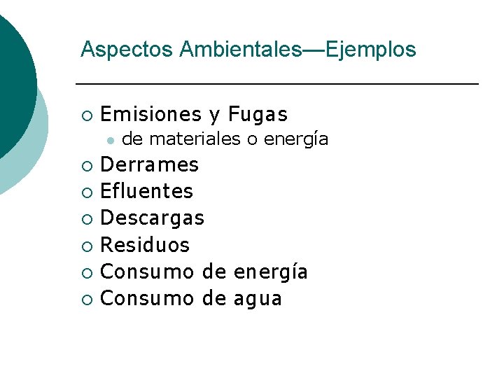 Aspectos Ambientales—Ejemplos ¡ Emisiones y Fugas l de materiales o energía Derrames ¡ Efluentes