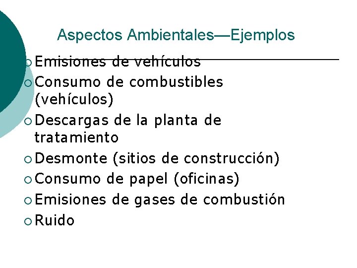 Aspectos Ambientales—Ejemplos ¡ Emisiones de vehículos ¡ Consumo de combustibles (vehículos) ¡ Descargas de