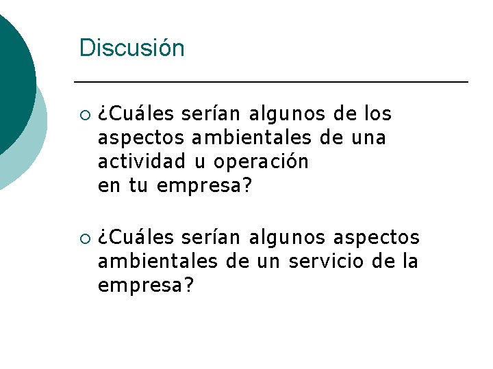 Discusión ¡ ¡ ¿Cuáles serían algunos de los aspectos ambientales de una actividad u