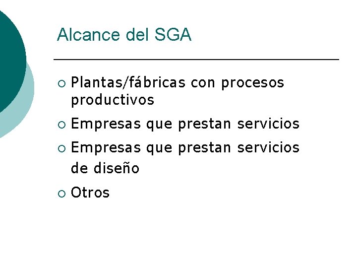 Alcance del SGA ¡ ¡ Plantas/fábricas con procesos productivos Empresas que prestan servicios de