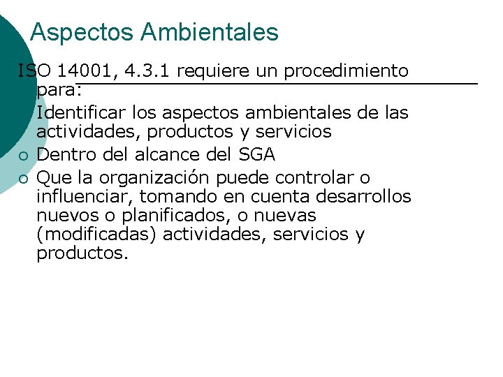 Aspectos Ambientales ISO 14001, 4. 3. 1 requiere un procedimiento para: ¡ Identificar los