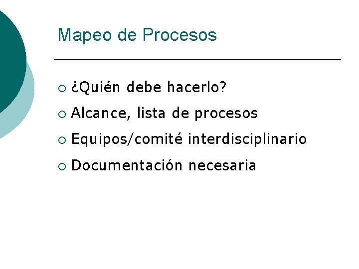 Mapeo de Procesos ¡ ¿Quién debe hacerlo? ¡ Alcance, lista de procesos ¡ Equipos/comité