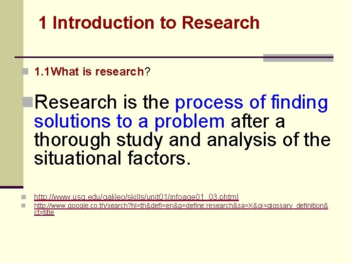 1 Introduction to Research n 1. 1 What is research? n. Research is the