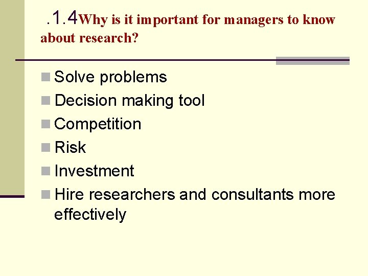 . 1. 4 Why is it important for managers to know about research? n