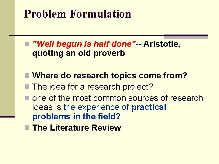 Problem Formulation n "Well begun is half done"-- Aristotle, quoting an old proverb n