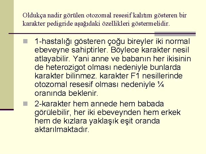 Oldukça nadir görülen otozomal resesif kalıtım gösteren bir karakter pedigride aşağıdaki özellikleri göstermelidir. n