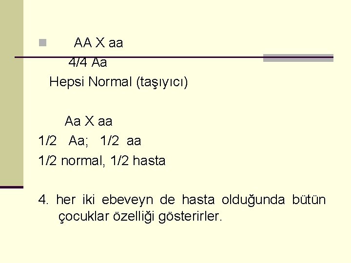 n AA X aa 4/4 Aa Hepsi Normal (taşıyıcı) Aa X aa 1/2 Aa;