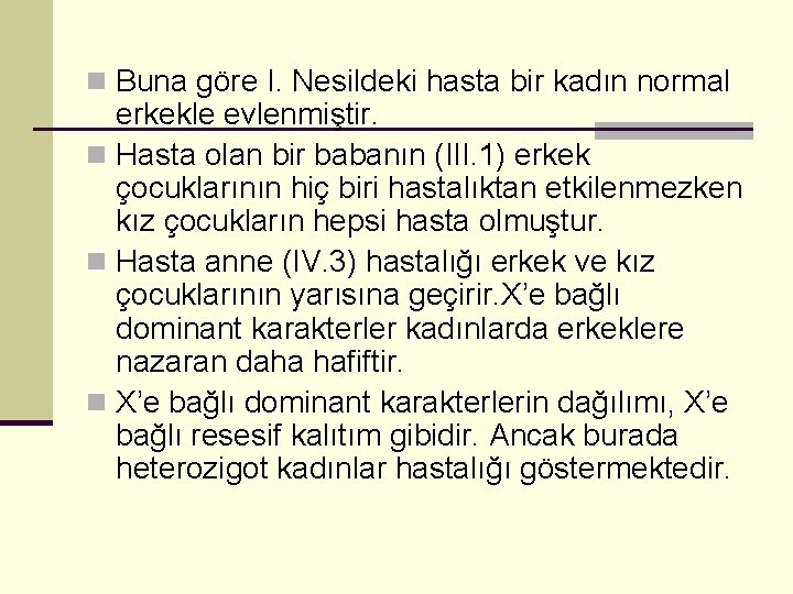 n Buna göre I. Nesildeki hasta bir kadın normal erkekle evlenmiştir. n Hasta olan