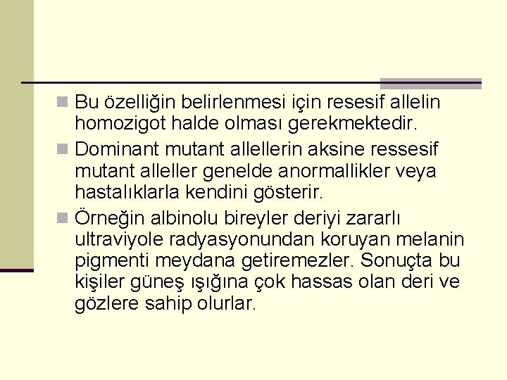 n Bu özelliğin belirlenmesi için resesif allelin homozigot halde olması gerekmektedir. n Dominant mutant
