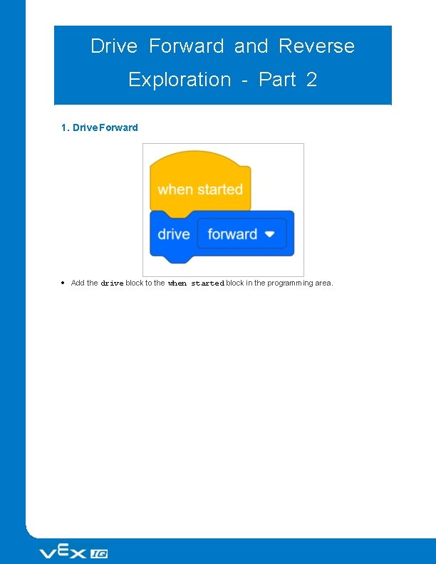 Drive Forward and Reverse Exploration - Part 2 1. Drive Forward Add the drive