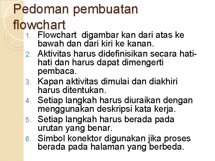 Pedoman pembuatan flowchart 1. 2. 3. 4. 5. 6. Flowchart digambar kan dari atas Pedoman pembuatan flowchart 1. 2. 3. 4. 5. 6. Flowchart digambar kan dari atas
