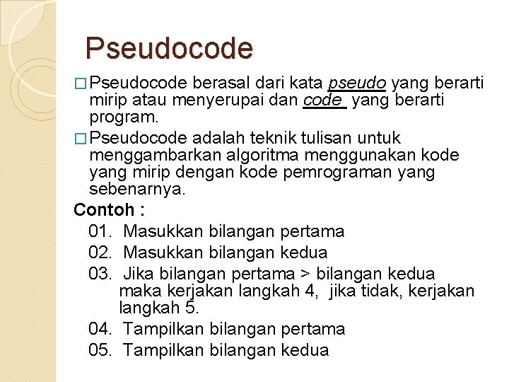 Pseudocode � Pseudocode berasal dari kata pseudo yang berarti mirip atau menyerupai dan code