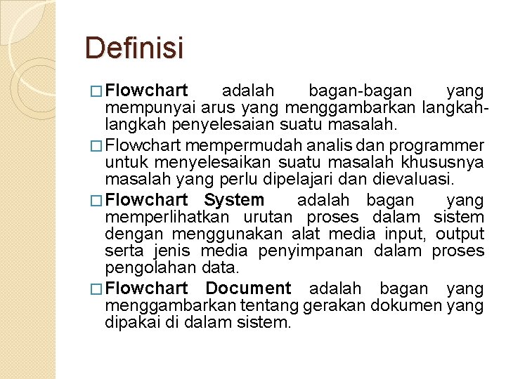 Definisi � Flowchart adalah bagan-bagan yang mempunyai arus yang menggambarkan langkah penyelesaian suatu masalah.