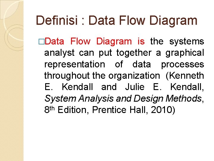 Definisi : Data Flow Diagram �Data Flow Diagram is the systems analyst can put