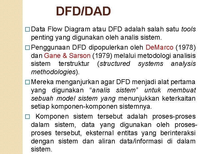 DFD/DAD � Data Flow Diagram atau DFD adalah satu tools penting yang digunakan oleh