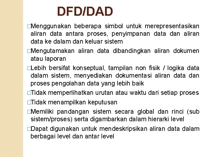 DFD/DAD �Menggunakan beberapa simbol untuk merepresentasikan aliran data antara proses, penyimpanan data dan aliran