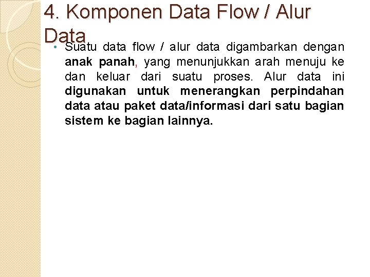 4. Komponen Data Flow / Alur Data • Suatu data flow / alur data 4. Komponen Data Flow / Alur Data • Suatu data flow / alur data