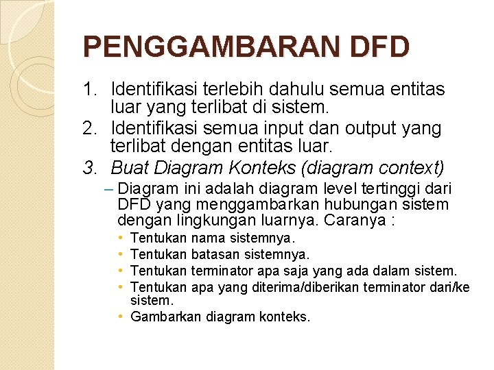PENGGAMBARAN DFD 1. Identifikasi terlebih dahulu semua entitas luar yang terlibat di sistem. 2. PENGGAMBARAN DFD 1. Identifikasi terlebih dahulu semua entitas luar yang terlibat di sistem. 2.