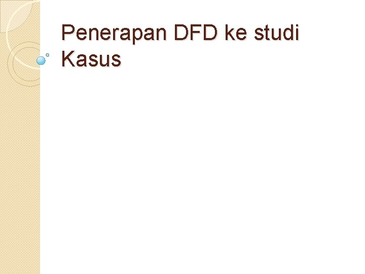 Penerapan DFD ke studi Kasus Penerapan DFD ke studi Kasus