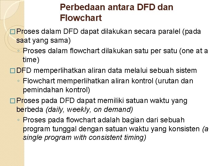 Perbedaan antara DFD dan Flowchart � Proses dalam DFD dapat dilakukan secara paralel (pada