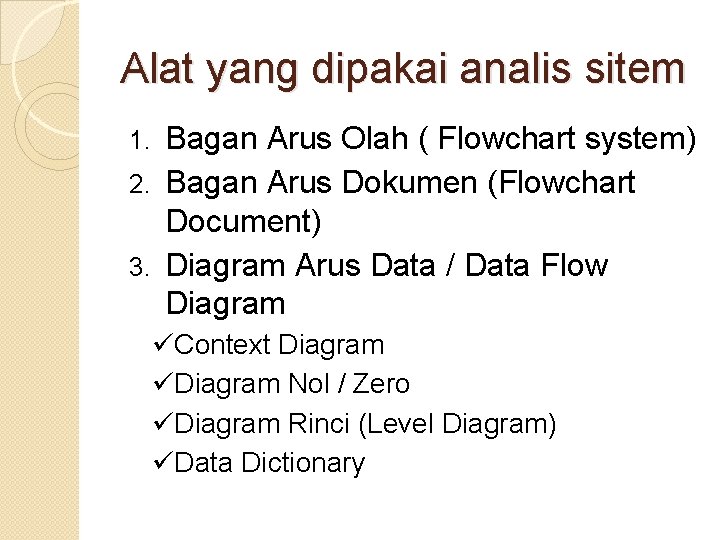 Alat yang dipakai analis sitem Bagan Arus Olah ( Flowchart system) 2. Bagan Arus