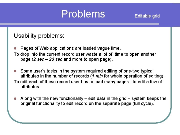 Problems Editable grid Usability problems: Pages of Web applications are loaded vague time. To