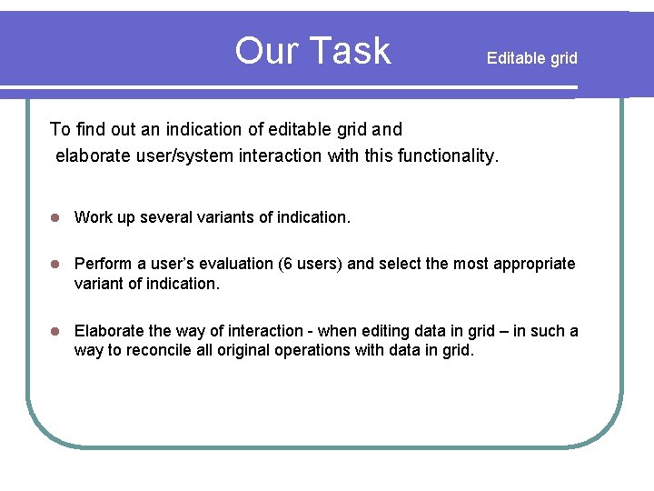 Our Task Editable grid To find out an indication of editable grid and elaborate