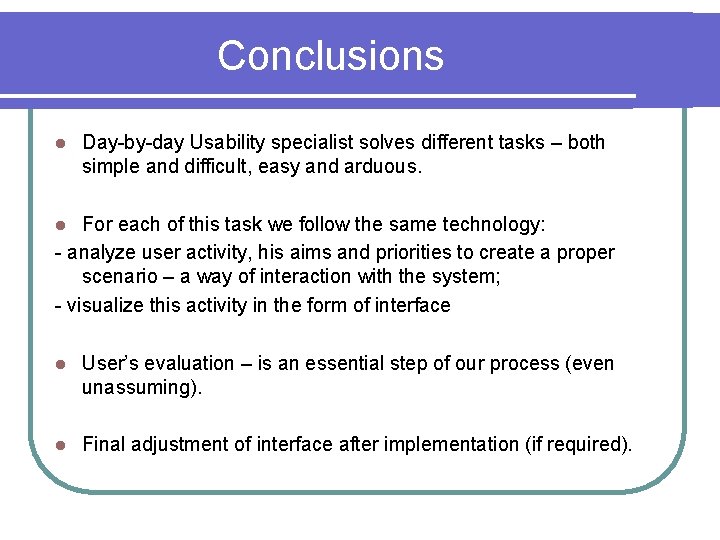 Conclusions l Day-by-day Usability specialist solves different tasks – both simple and difficult, easy