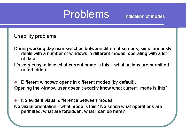 Problems Indication of modes Usability problems: During working day user switches between different screens,