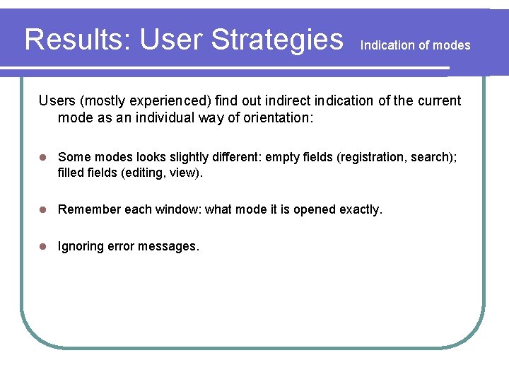 Results: User Strategies Indication of modes Users (mostly experienced) find out indirect indication of